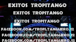 EXITOS ♥TROPITANGO ♥ [upl. by Stryker]