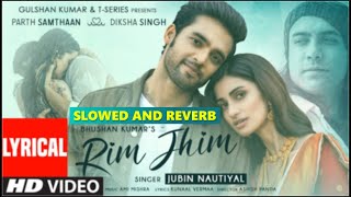 Rim Jhim Song  Slowed And Reverb  Jubin Nautiyal  Parth S Diksha S  Slowed and Reverb Songs [upl. by Hite]