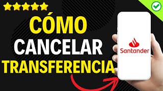 ✅️ Cómo Cancelar Una Transferencia Bancaria en Santander ✅️ [upl. by Castra268]