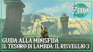 Il Tesoro di Lambda Il Risveglio 3 Guida alla Minisfida Zelda Tears of the Kingdom [upl. by Aimat]