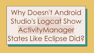 Why Doesnt Android Studios Logcat Show ActivityManager States Like Eclipse Did [upl. by Imrots572]