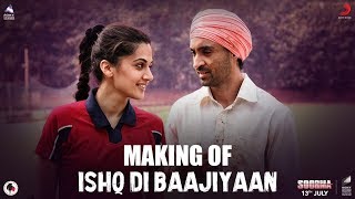 Making Of Ishq Di Baajiyaan – Soorma  Diljit Dosanjh  Taapsee Pannu  Shankar Ehsaan Loy  Gulzar [upl. by Tiphane]