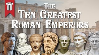 The Ten Greatest Roman Emperors [upl. by Cecelia]