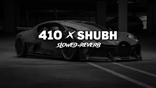 410 X SHUBH  SLOWED REVERB  BASS BOOSTED  2024 [upl. by Arahd]