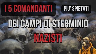 I 5 COMANDANTI più SPIETATI DEI CAMPI DI STERMINIO NAZISTI [upl. by Oag]