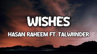 WISHES  HASAN RAHEEM Ft TALWIINDER Lyrics [upl. by Dougald]