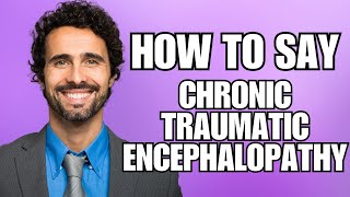 How To Pronounce Chronic Traumatic Encephalopathy Correctly [upl. by Ahseei600]