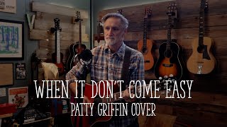 When It Dont Come Easy  Patty Griffin Cover [upl. by Eiloj]