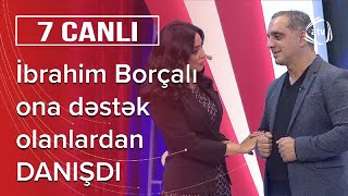 Həyat yoldaşım deyir ki sən mənim oğlumsan – Övladını itirən İbrahim Borçalı – 7 Canlı [upl. by Pisano]