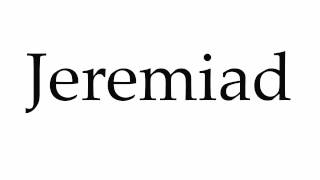 How to Pronounce Jeremiad [upl. by Inaliel]