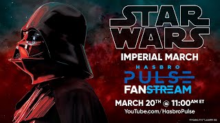 Hasbro Pulse  Star Wars Imperial March Fanstream  March 2024 [upl. by Saeger]