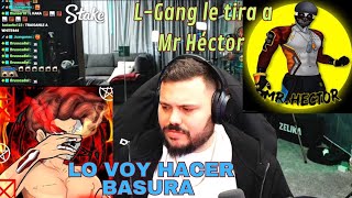 LGANG HABLA DE MR HECTOR LE TIRA 😱YO YA DEMOSTRE Y EL NO ES NADA🔥 [upl. by Naig]