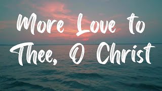 More Love To Thee O Christ Hymn With Lyrics [upl. by Shu66]