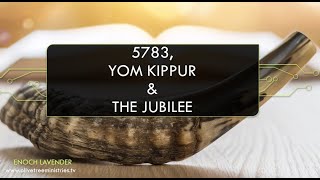 Hebrew Year 5783 Yom Kippur and the Coming Jubilee [upl. by Luce422]