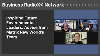 Inspiring Future Environmental Leaders Advice from Matrix New Worlds Team  Business RadioX® [upl. by Moreville77]