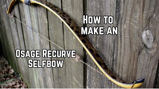 How to Build an Osage Recurve Selfbow from Start to Finish [upl. by Anaigroeg]