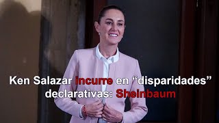 Ken Salazar incurre en “disparidades” declarativas Claudia Sheinbaum [upl. by Anifares133]