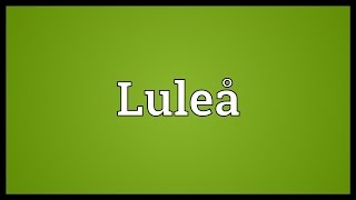 Luleå Meaning [upl. by Dorie]