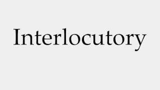 How to Pronounce Interlocutory [upl. by Sudoeht]