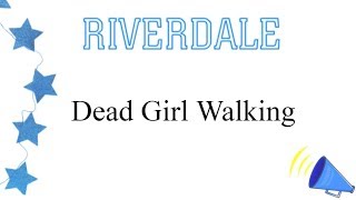 Riverdale  Dead Girl Walking lyrics [upl. by Rundgren]