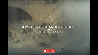 SOY FUERTE CUANDO SOY DEBIL  Alabanza y Adoración  Pablo Rosasco [upl. by Wini]