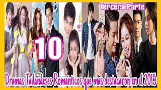 10 DRAMAS TAILANDESES ROMÁNTICOS QUE MAS DESTACARON EN EL 2015  TERCERA PARTE 🥰🤩 [upl. by Bijan]