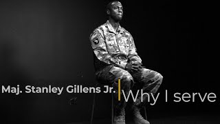 Maj Stanley Gillens Jr  Why I Serve [upl. by Rhodie]