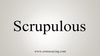 How To Say Scrupulous [upl. by Volkan]