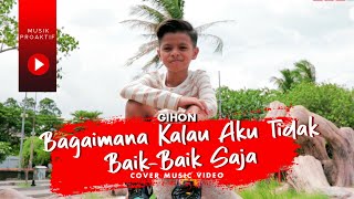 Gihon Marel  Bagaimana Kalau Aku Tidak Baik  Baik Saja Cover Video Clip [upl. by Grantley120]