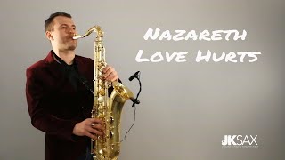 Nazareth  Love Hurts Saxophone Cover by JK Sax Juozas Kuraitis [upl. by Nybbor]