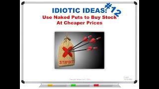 IDIOTIC IDEAS 12 Use Naked Puts to Buy Stock At Cheaper Prices [upl. by Anem]