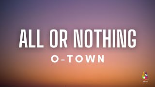 OTown  All Or Nothing Lyrics [upl. by Aseek]