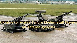 Ukraine to receive 2 more Rheinmetall Skynex air defense systems [upl. by Phene]