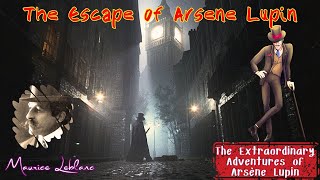 The Escape of Arsene Lupin by Maurice Leblanc  Audiobook Detective Story [upl. by Yelwar]