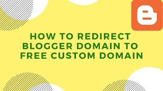 How to Redirect Blogger Domain to Free Custom Domain  Blogger Redirect  2021 [upl. by Sweet]