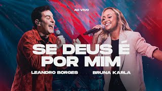 LEANDRO BORGES E BRUNA KARLA  SE DEUS É POR MIM  AO VIVO [upl. by Naejarual788]