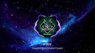 F777  Deadlocked Metal Cover [upl. by Anoo752]