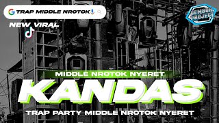 DJ KANDAS  TRAP PARTY MIDDLE NULUP NROTOK NYERET  YANG KALIAN CARI  VIRAL TERBARU [upl. by May]