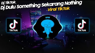 DJ DULU SOMETHING SEKARANG NOTHING x ABANG PILIH YANG MANA VIRAL TIK TOK TERBARU 2022 [upl. by Kcirdehs]