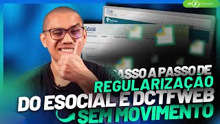 ESOCIAL E DCTFWEB SEM MOVIMENTO  PASSO A PASSO PARA REGULARIZAÇÃO [upl. by Darcy43]