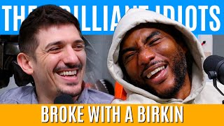 Broke With A Birkin  Brilliant Idiots with Charlamagne Tha God and Andrew Schulz [upl. by Ahseyi]