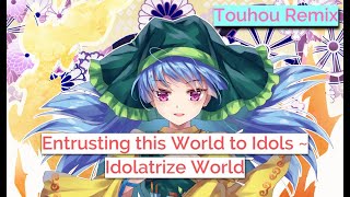 Entrusting this World to Idols  Idolatrize World偶像に世界を委ねて ～ Idoratrize World【Touhou Remix】 [upl. by Aroda828]