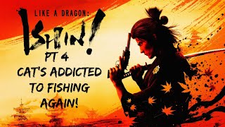 Like a Dragon Ishin pt 4 Cats addicted to fishing again [upl. by Mohorva527]