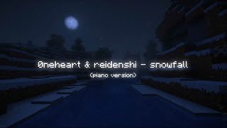 Øneheart amp reidenshi  snowfall but its played on piano and feels like a minecraft OST CINEMATIC [upl. by Intruok149]