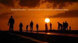 RimskyKorsakov：Concerto in Bb for Trombone and Military Band ﾘﾑｽｷｰｺﾙｻｺﾌ：ﾄﾛﾝﾎﾞｰﾝと吹奏楽のための協奏曲 [upl. by Nanreit]