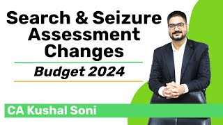 Search and Seizure Assessment Changes in Budget 2024  by CA Kushal Soni [upl. by Swarts520]