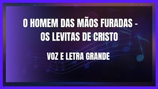 O HOMEM DAS MÃOS FURADAS  OS LEVITAS DE CRISTO  VOZ E LETRA GRANDE [upl. by Sherris]