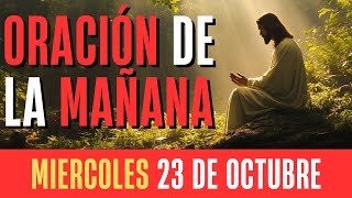 Oración de la MAÑANA de MIERCOLES 23 DE OCTUBRE  Entrega tus preocupaciones a DIOS [upl. by Peugia]