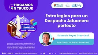 Estrategias para un Despacho Aduanero perfecto impartido por el Dr Eduardo Reyes DíazLeal [upl. by Bertasi]