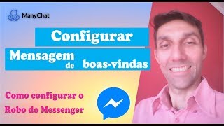 MANYCHAT CHAT BOT COMO CONFIGURAR A MENSAGEM DE BOAS VINDAS NO ROBO DO MESSENGER [upl. by Gilemette]